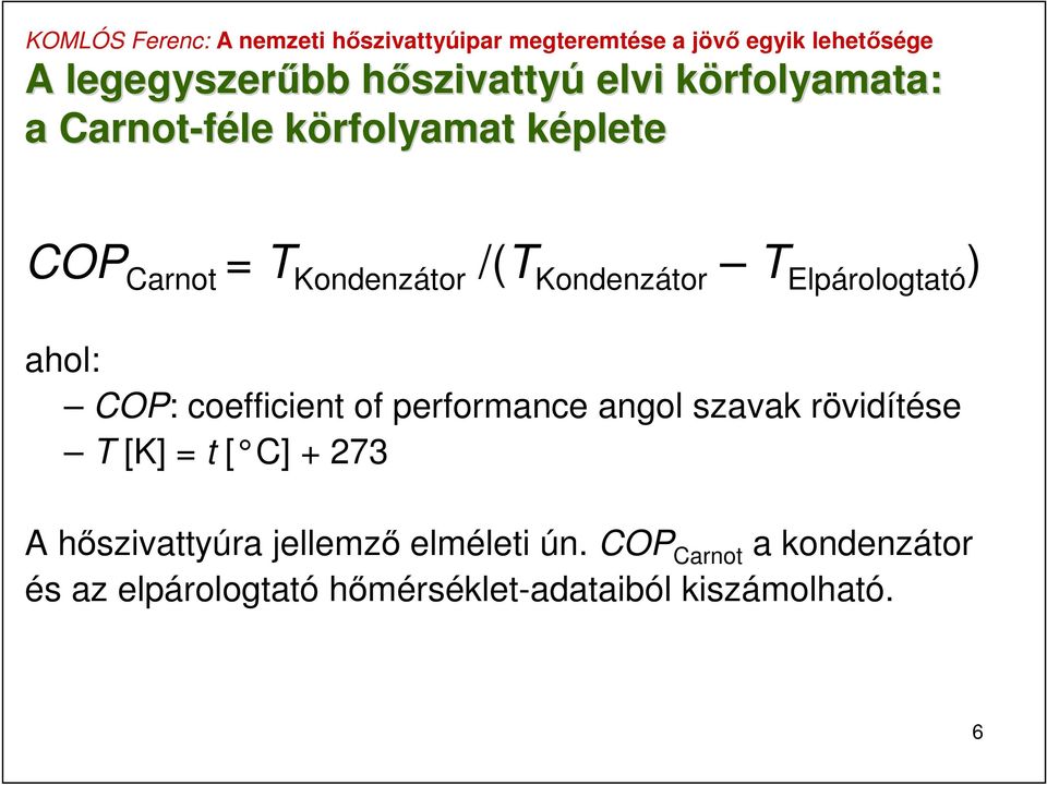 coefficient of performance angol szavak rövidítése T [K] = t [ C] + 273 A hőszivattyúra