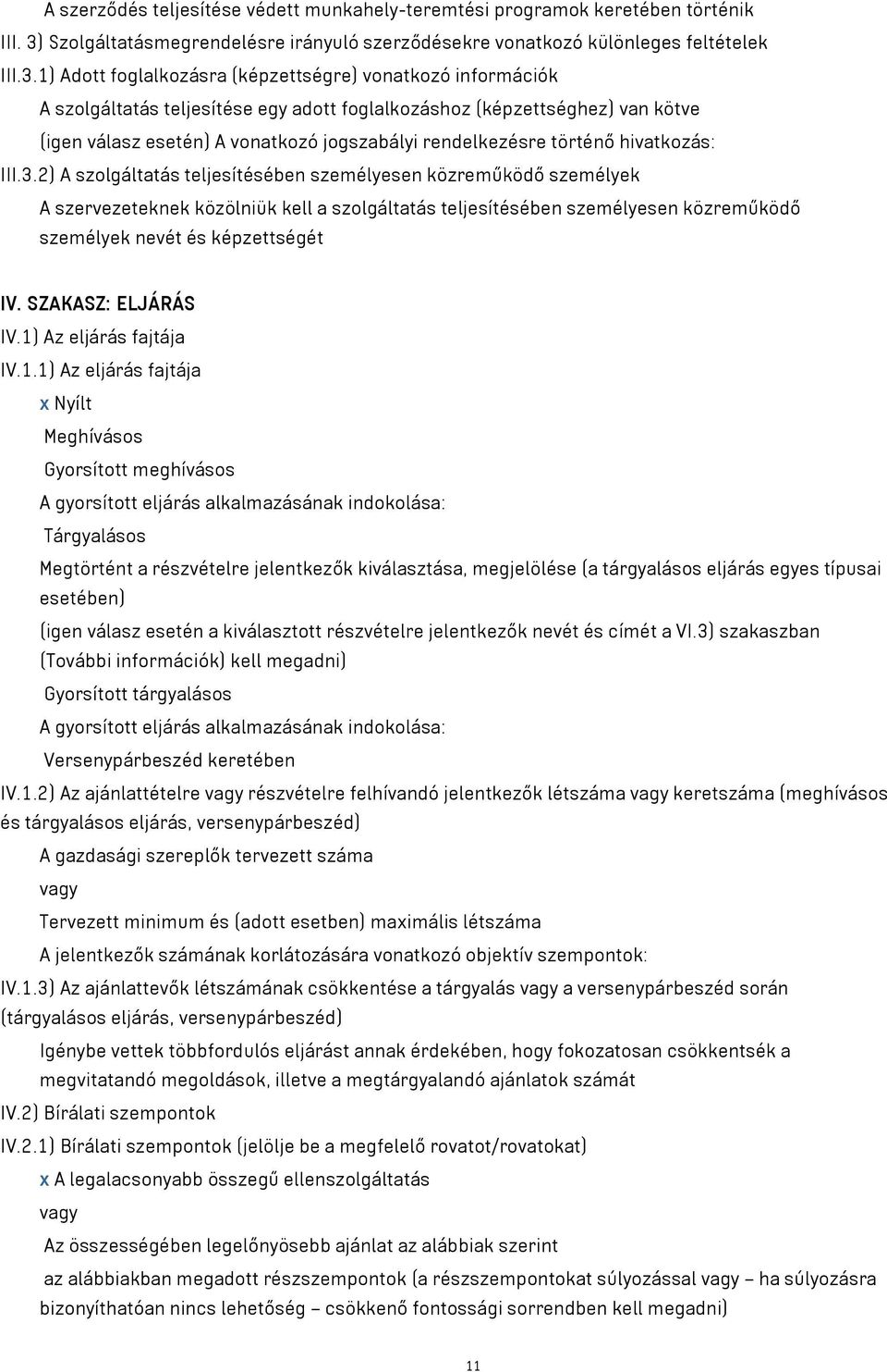 1) Adott foglalkozásra (képzettségre) vonatkozó információk A szolgáltatás teljesítése egy adott foglalkozáshoz (képzettséghez) van kötve (igen válasz esetén) A vonatkozó jogszabályi rendelkezésre