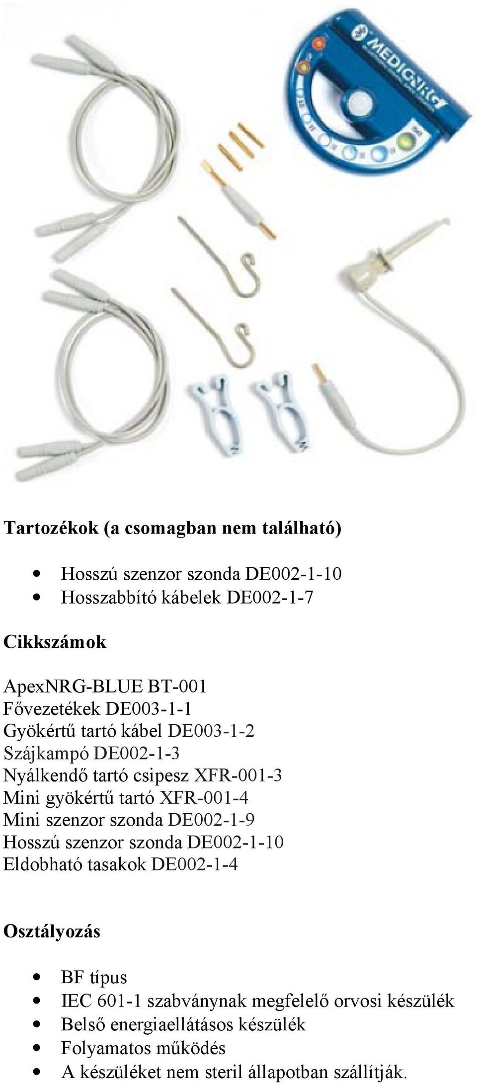 tartó XFR-001-4 Mini szenzor szonda DE002-1-9 Hosszú szenzor szonda DE002-1-10 Eldobható tasakok DE002-1-4 Osztályozás BF típus IEC