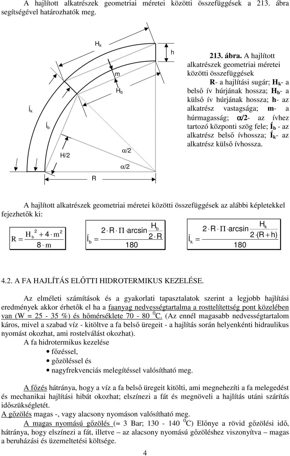 A hajlított alkatrészek geometriai méretei közötti összefüggések R- a hajlítási sugár; H k - a belsı ív húrjának hossza; H b - a külsı ív húrjának hossza; h- az alkatrész vastagsága; m- a