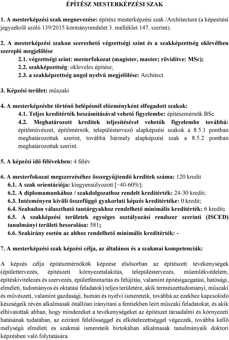 3. a szakképzettség angol nyelvű megjelölése: Architect 3. Képzési terület: műszaki 4. A mesterképzésbe történő belépésnél előzményként elfogadott szakok: 4.1.