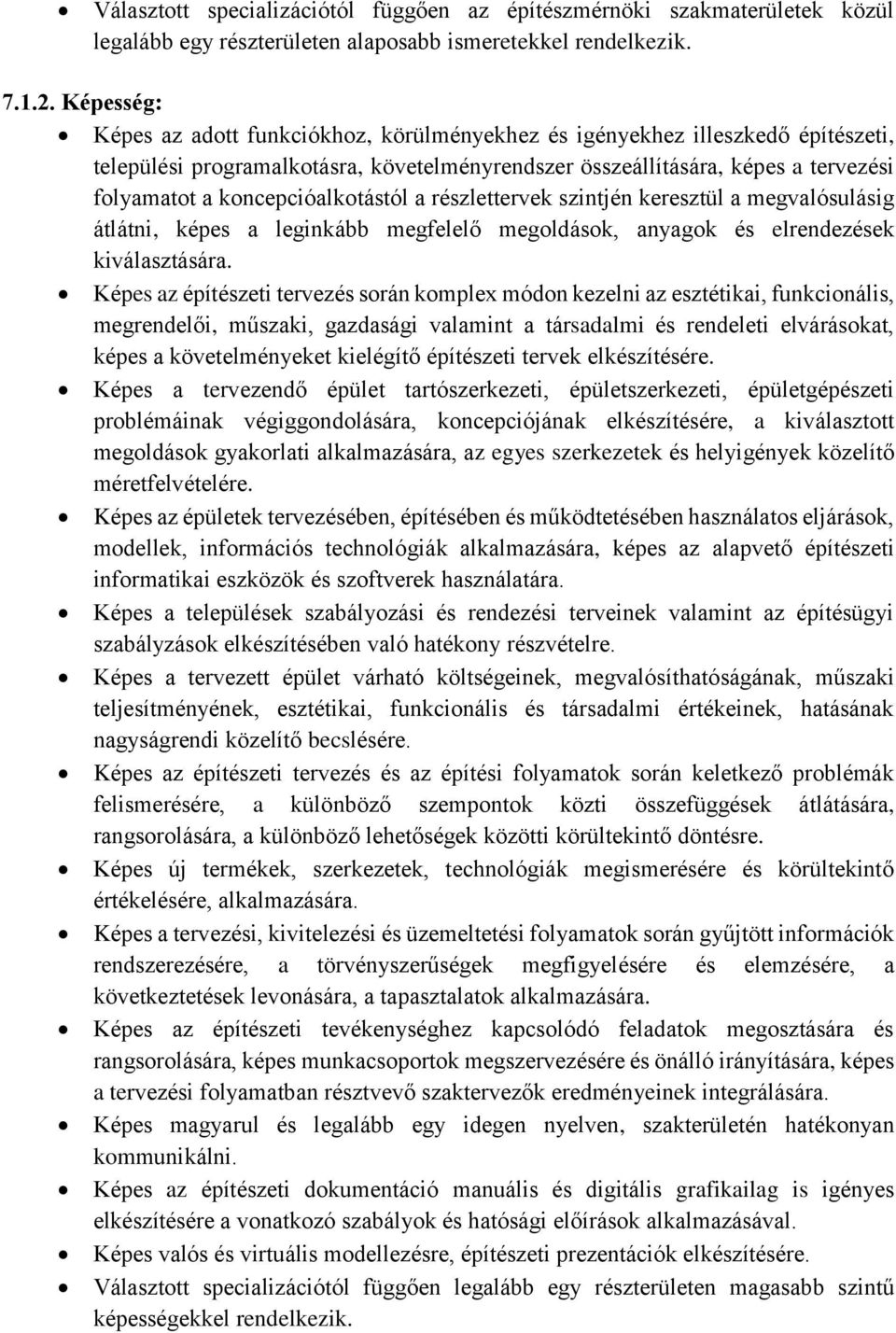 koncepcióalkotástól a részlettervek szintjén keresztül a megvalósulásig átlátni, képes a leginkább megfelelő megoldások, anyagok és elrendezések kiválasztására.