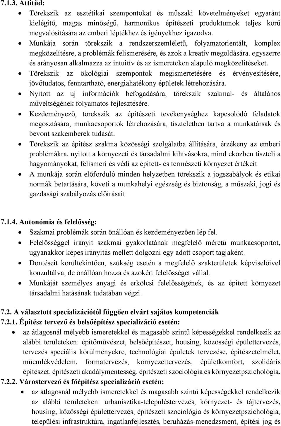 igényekhez igazodva. Munkája során törekszik a rendszerszemléletű, folyamatorientált, komplex megközelítésre, a problémák felismerésére, és azok a kreatív megoldására.