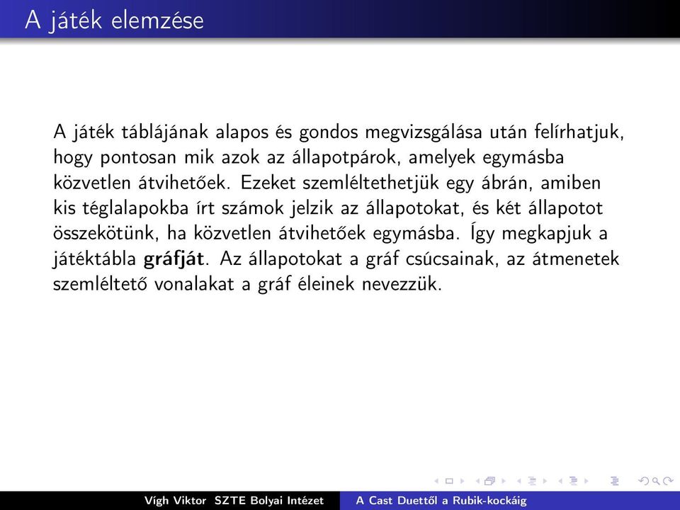 Ezeket szemléltethetjük egy ábrán, amiben kis téglalapokba írt számok jelzik az állapotokat, és két állapotot