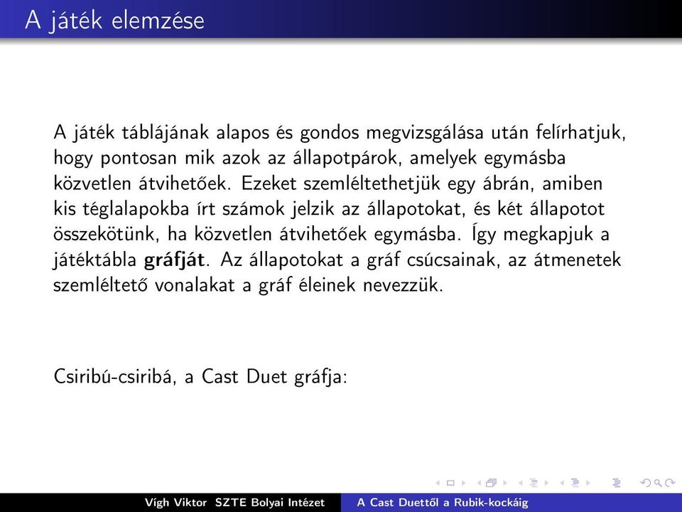 Ezeket szemléltethetjük egy ábrán, amiben kis téglalapokba írt számok jelzik az állapotokat, és két állapotot