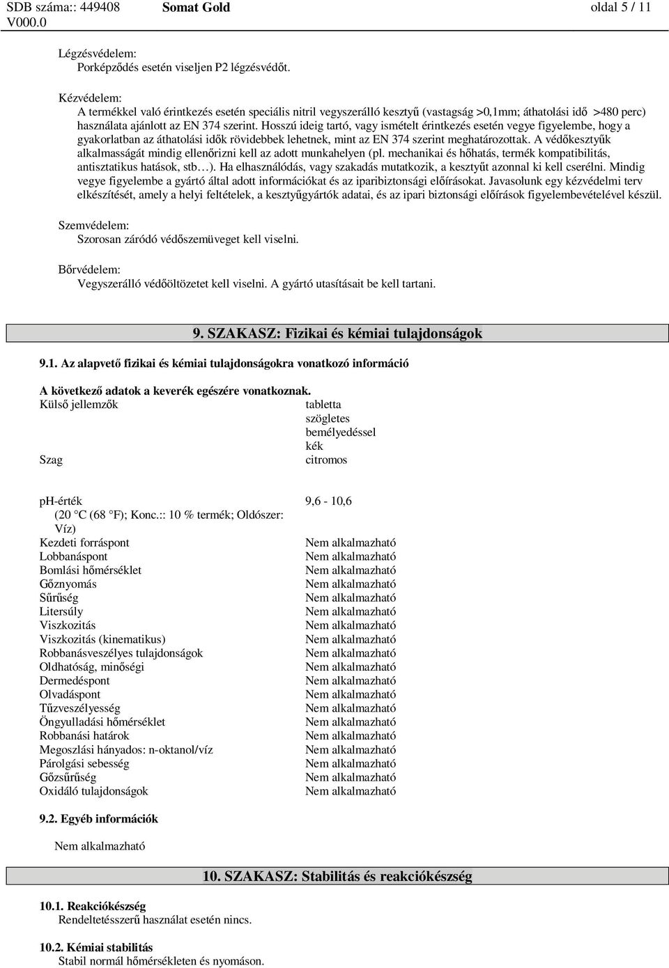 Hosszú ideig tartó, vagy ismételt érintkezés esetén vegye figyelembe, hogy a gyakorlatban az áthatolási id k rövidebbek lehetnek, mint az EN 374 szerint meghatározottak.