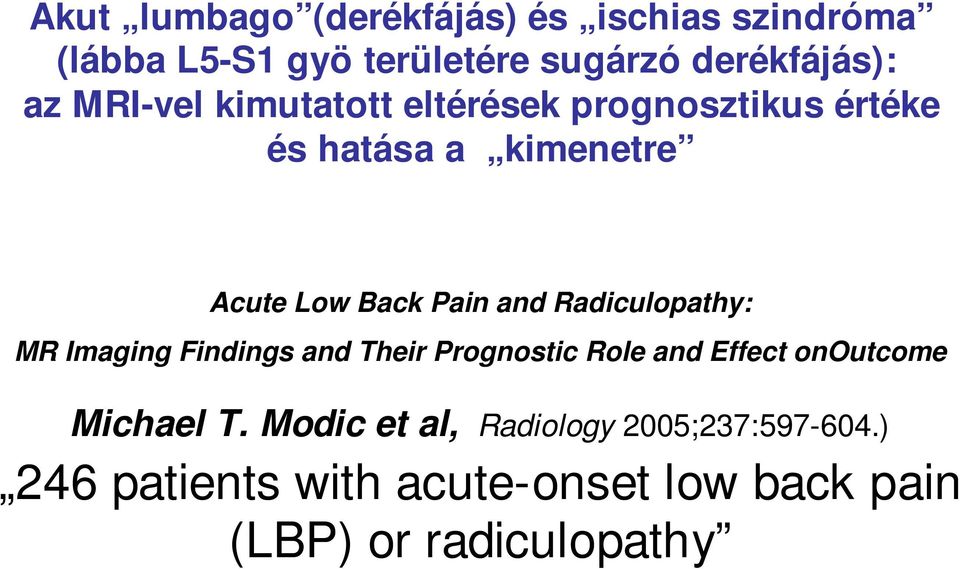 Radiculopathy: MR Imaging Findings and Their Prognostic Role and Effect onoutcome Michael T.