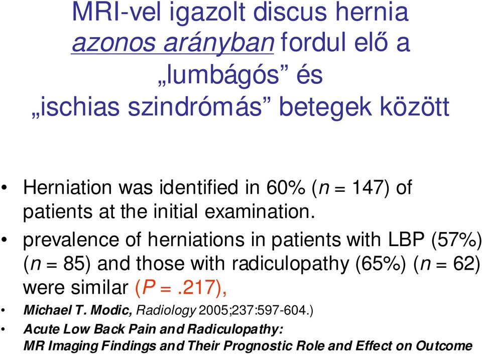 prevalence of herniations in patients with LBP (57%) (n = 85) and those with radiculopathy (65%) (n = 62) were