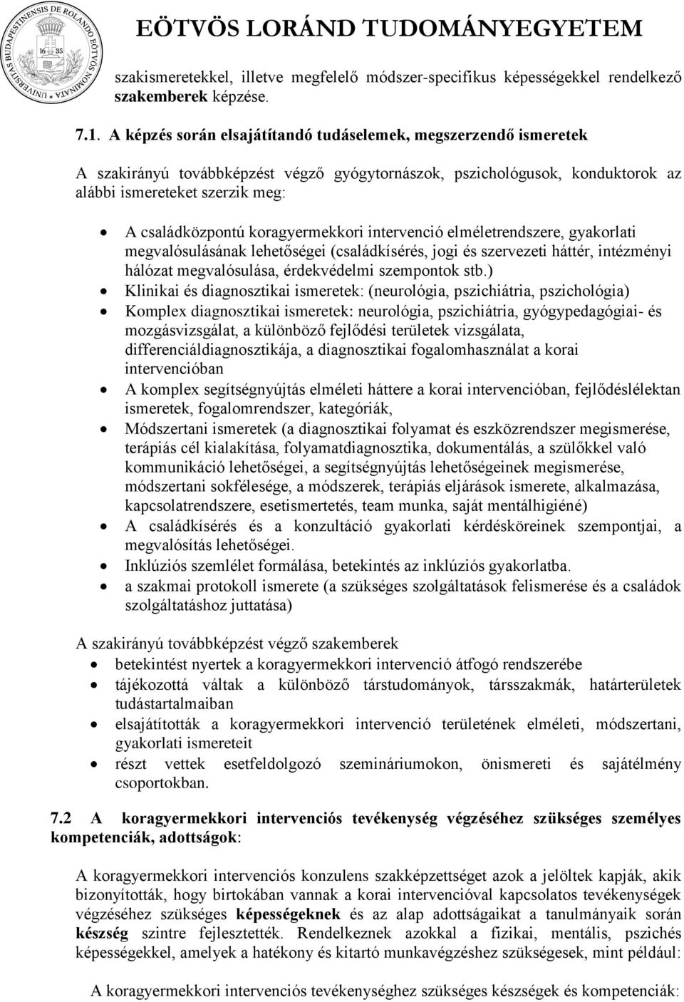 koragyermekkori intervenció elméletrendszere, gyakorlati megvalósulásának lehetőségei (családkísérés, jogi és szervezeti háttér, intézményi hálózat megvalósulása, érdekvédelmi szempontok stb.