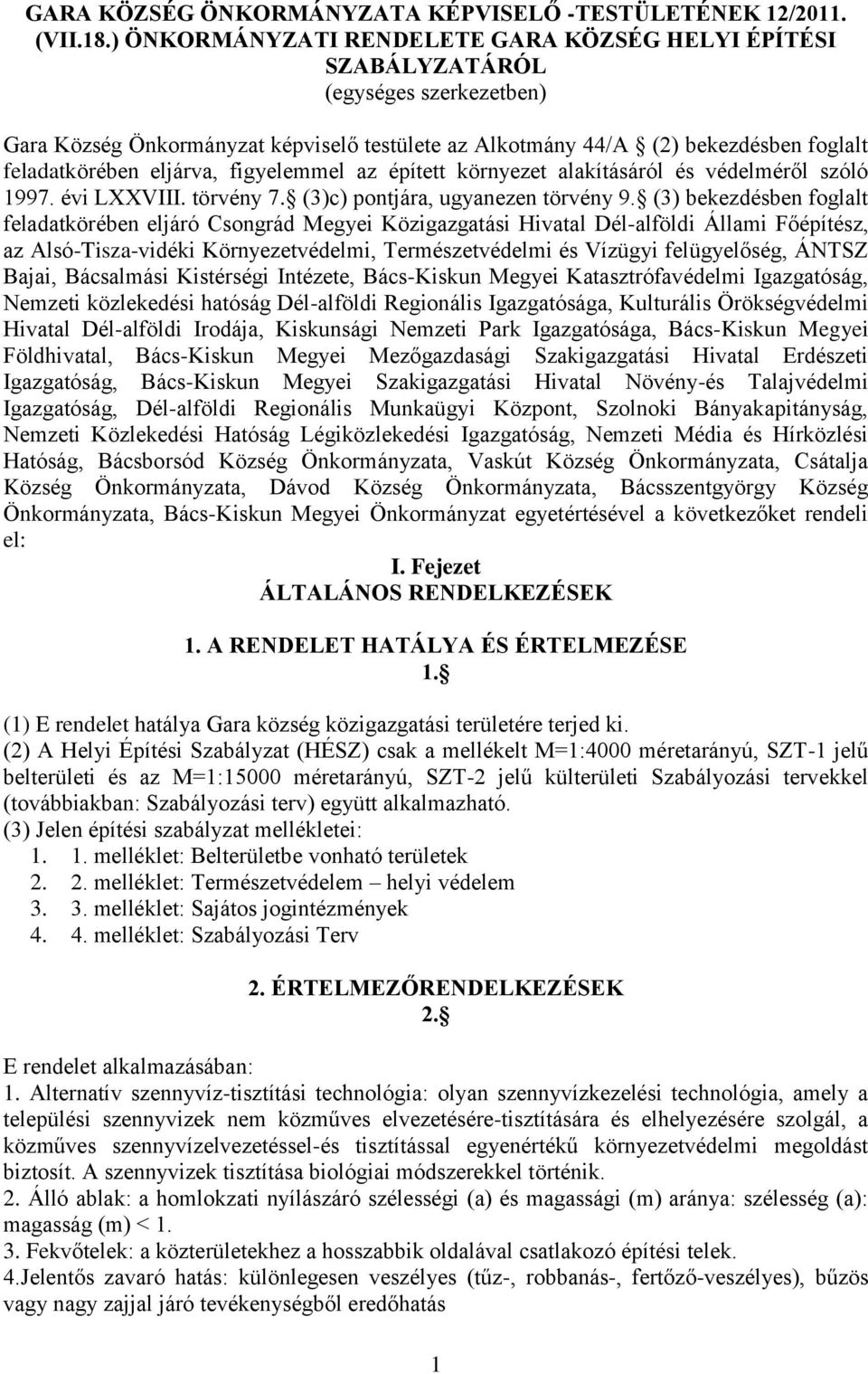 eljárva, figyelemmel az épített környezet alakításáról és védelméről szóló 1997. évi LXXVIII. törvény 7. (3)c) pontjára, ugyanezen törvény 9.