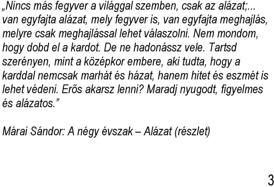 Nem mondom, hogy dobd el a kardot. De ne hadonássz vele.