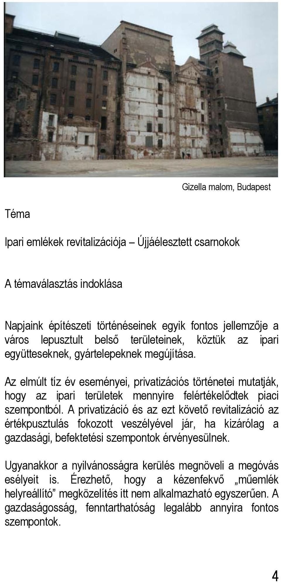 Az elmúlt tíz év eseményei, privatizációs történetei mutatják, hogy az ipari területek mennyire felértékelődtek piaci szempontból.