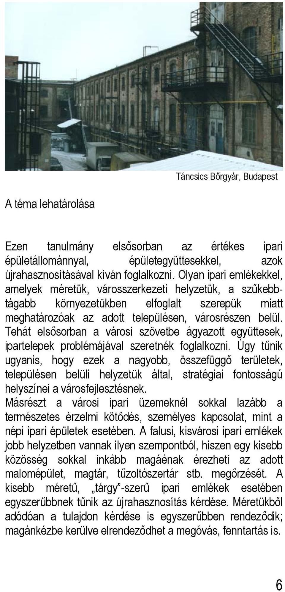 Tehát elsősorban a városi szövetbe ágyazott együttesek, ipartelepek problémájával szeretnék foglalkozni.