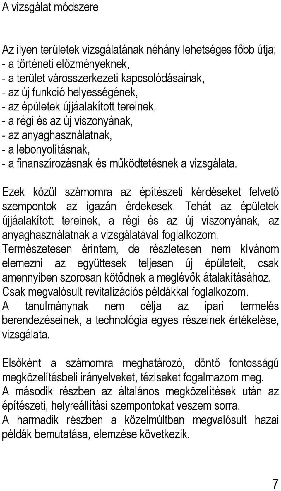 Ezek közül számomra az építészeti kérdéseket felvető szempontok az igazán érdekesek.