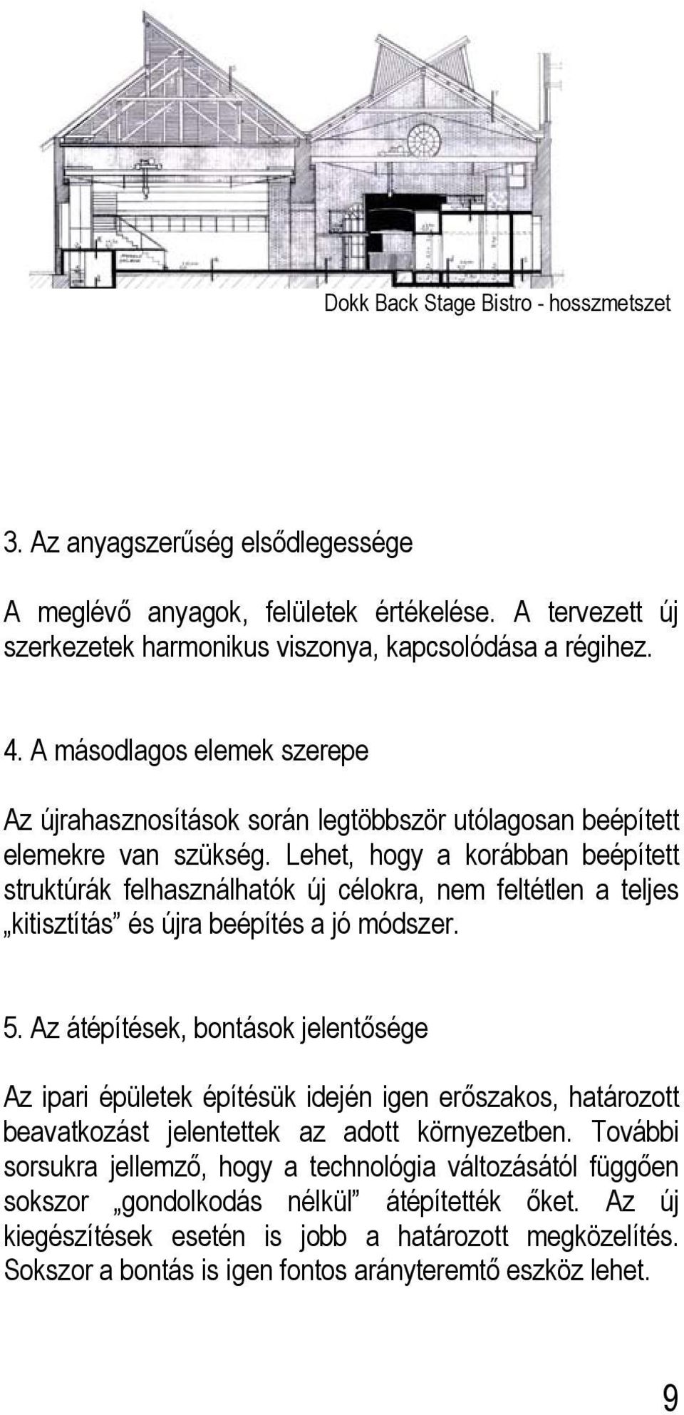 Lehet, hogy a korábban beépített struktúrák felhasználhatók új célokra, nem feltétlen a teljes kitisztítás és újra beépítés a jó módszer. 5.