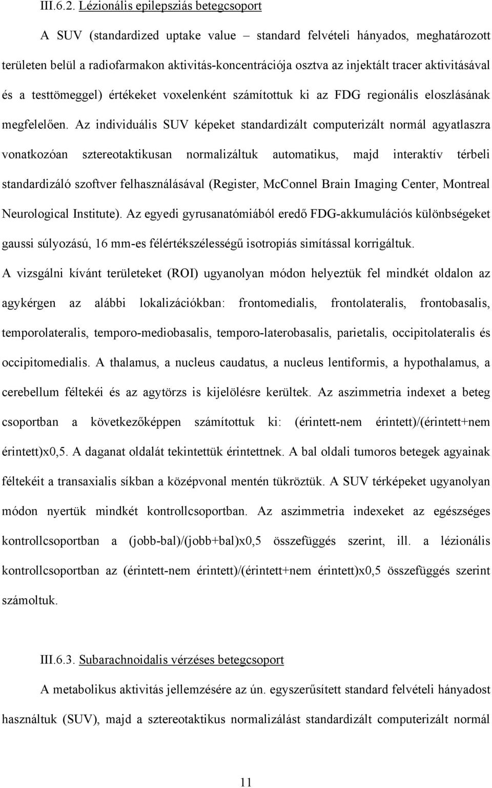 aktivitásával és a testtömeggel) értékeket voxelenként számítottuk ki az FDG regionális eloszlásának megfelel en.