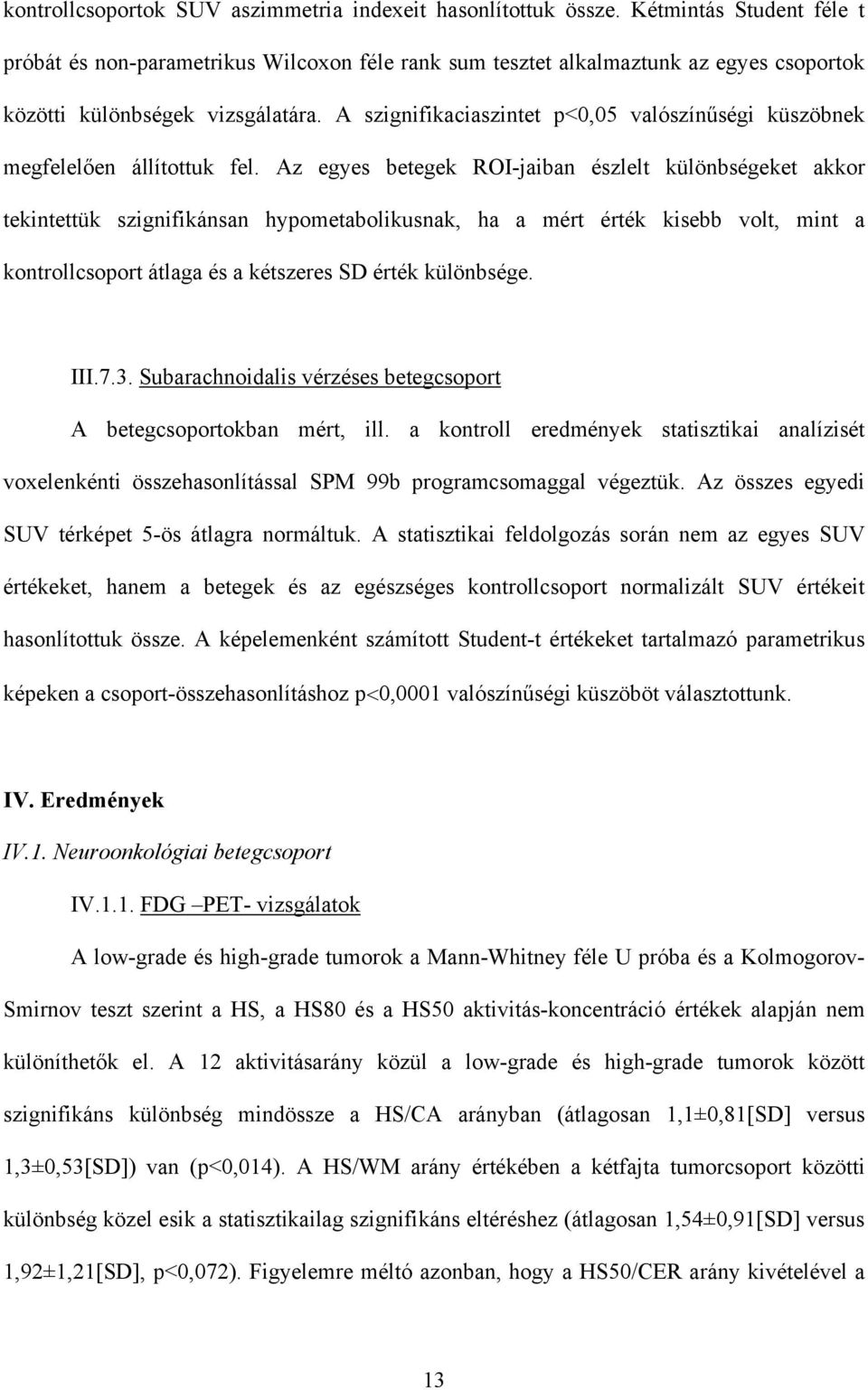 A szignifikaciaszintet p<0,05 valószín ségi küszöbnek megfelel en állítottuk fel.