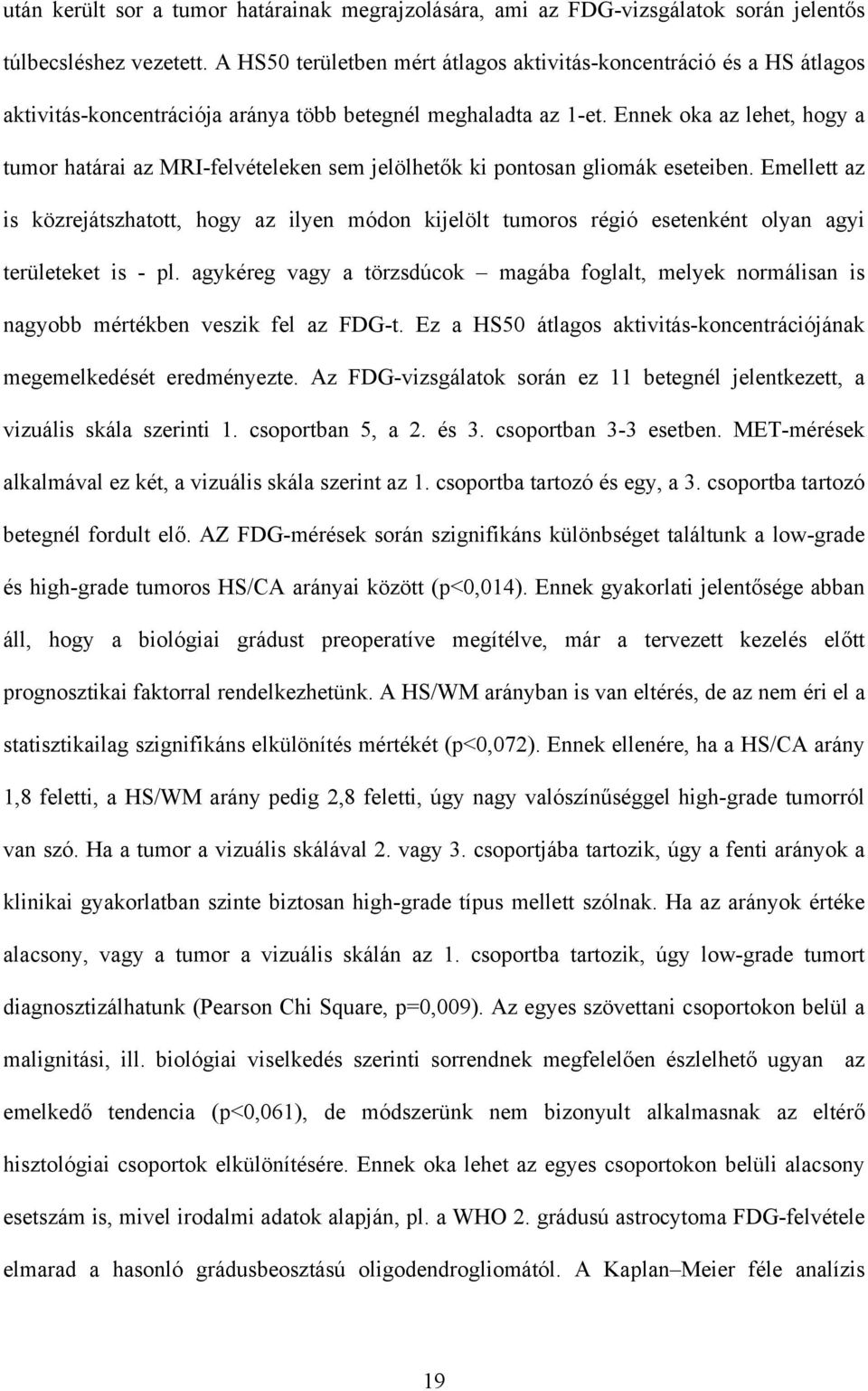 Ennek oka az lehet, hogy a tumor határai az MRI-felvételeken sem jelölhet k ki pontosan gliomák eseteiben.