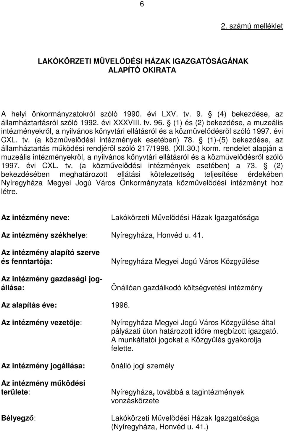 (1)-(5) bekezdése, az államháztartás működési rendjéről szóló 217/1998. (XII.30.) korm. rendelet alapján a muzeális intézményekről, a nyilvános könyvtári ellátásról és a közművelődésről szóló 1997.