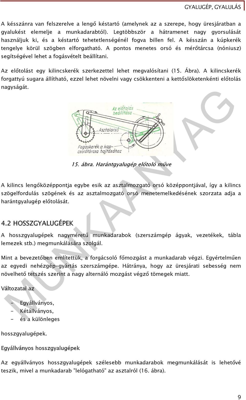 A pontos menetes orsó és mérőtárcsa (nóniusz) segítségével lehet a fogásvételt beállítani. Az előtolást egy kilincskerék szerkezettel lehet megvalósítani (15. Ábra).