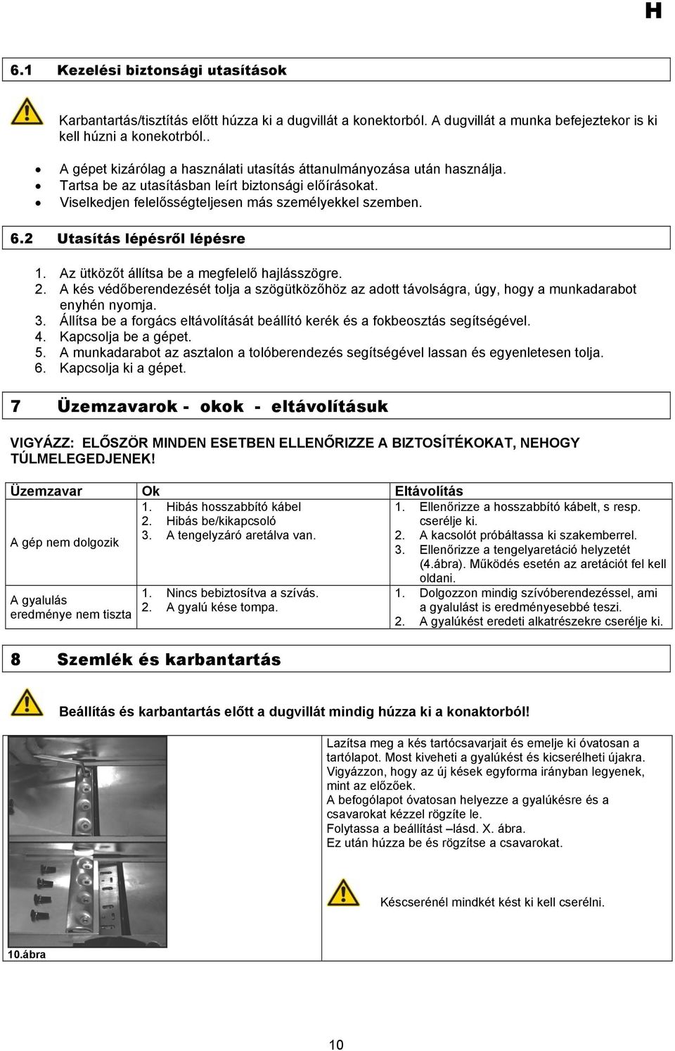 2 Utasítás lépésről lépésre 1. Az ütközőt állítsa be a megfelelő hajlásszögre. 2. A kés védőberendezését tolja a szögütközőhöz az adott távolságra, úgy, hogy a munkadarabot enyhén nyomja. 3.