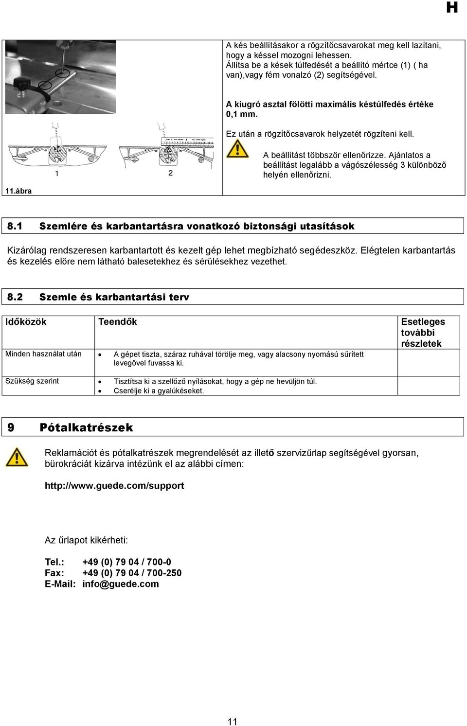 Ajánlatos a beállítást legalább a vágószélesség 3 különböző helyén ellenőrizni. 11.ábra 8.