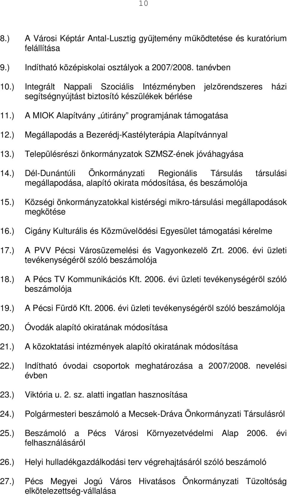 ) Megállapodás a Bezerédj-Kastélyterápia Alapítvánnyal 13.) Településrészi önkormányzatok SZMSZ-ének jóváhagyása 14.