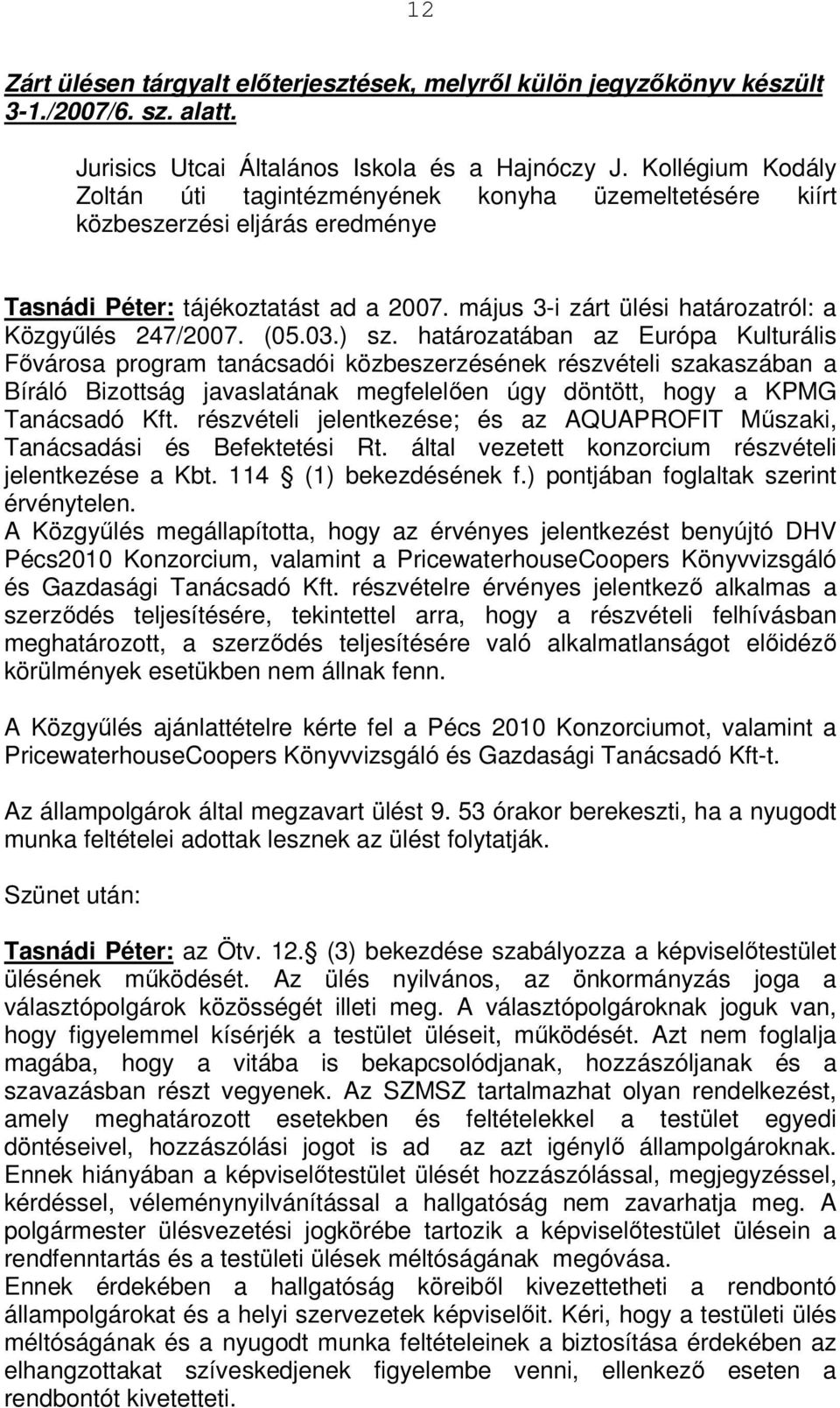 május 3-i zárt ülési határozatról: a Közgyűlés 247/2007. (05.03.) sz.