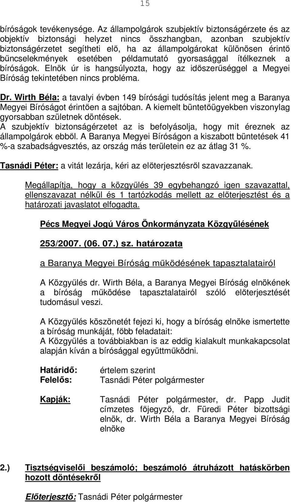 bűncselekmények esetében példamutató gyorsasággal ítélkeznek a bíróságok. Elnök úr is hangsúlyozta, hogy az időszerűséggel a Megyei Bíróság tekintetében nincs probléma. Dr.