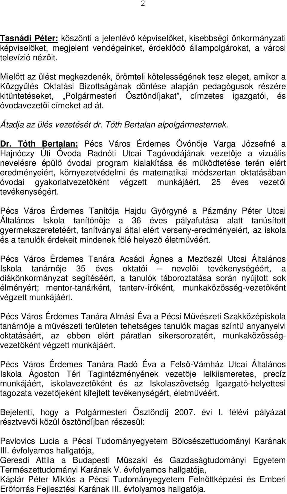 igazgatói, és óvodavezetői címeket ad át. Átadja az ülés vezetését dr. Tóth Bertalan alpolgármesternek. Dr.