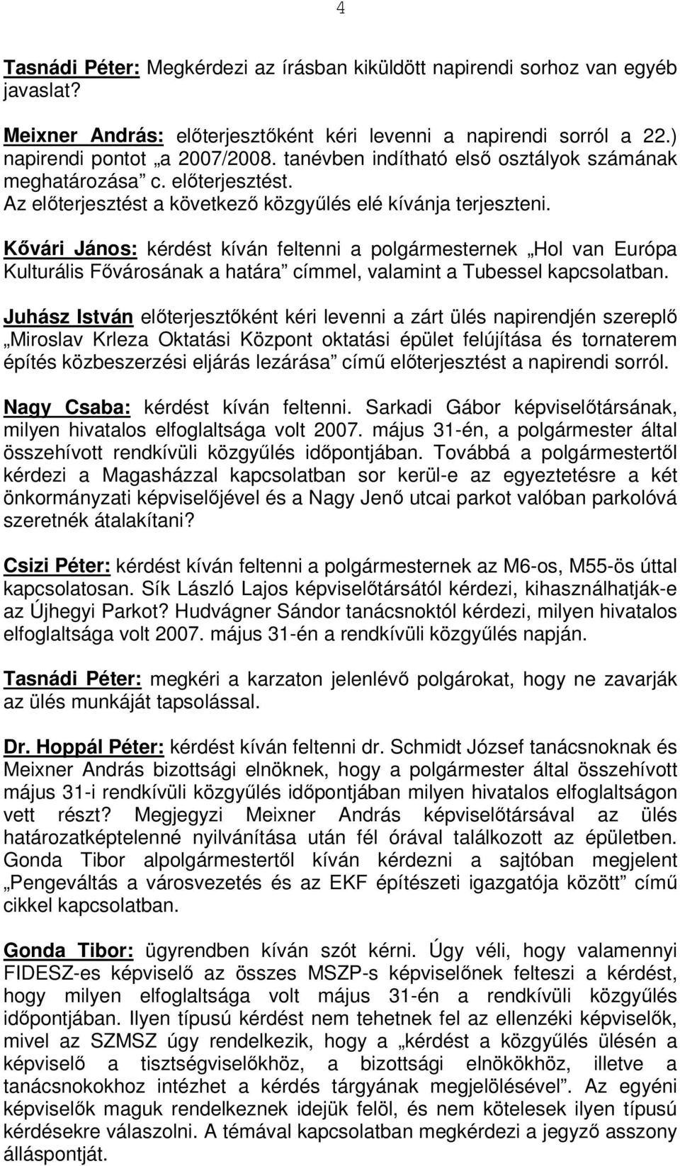 Kővári János: kérdést kíván feltenni a polgármesternek Hol van Európa Kulturális Fővárosának a határa címmel, valamint a Tubessel kapcsolatban.