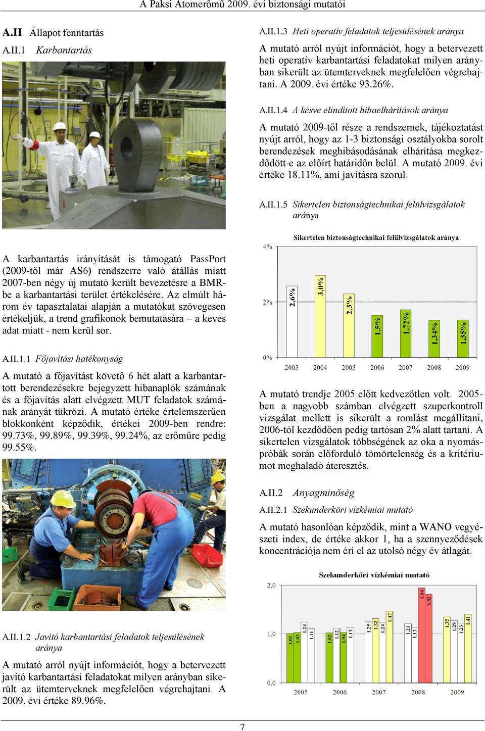 3 Heti operatív feladatok teljesülésének aránya A mutató arról nyújt információt, hogy a betervezett heti operatív karbantartási feladatokat milyen arányban sikerült az ütemterveknek megfelelően