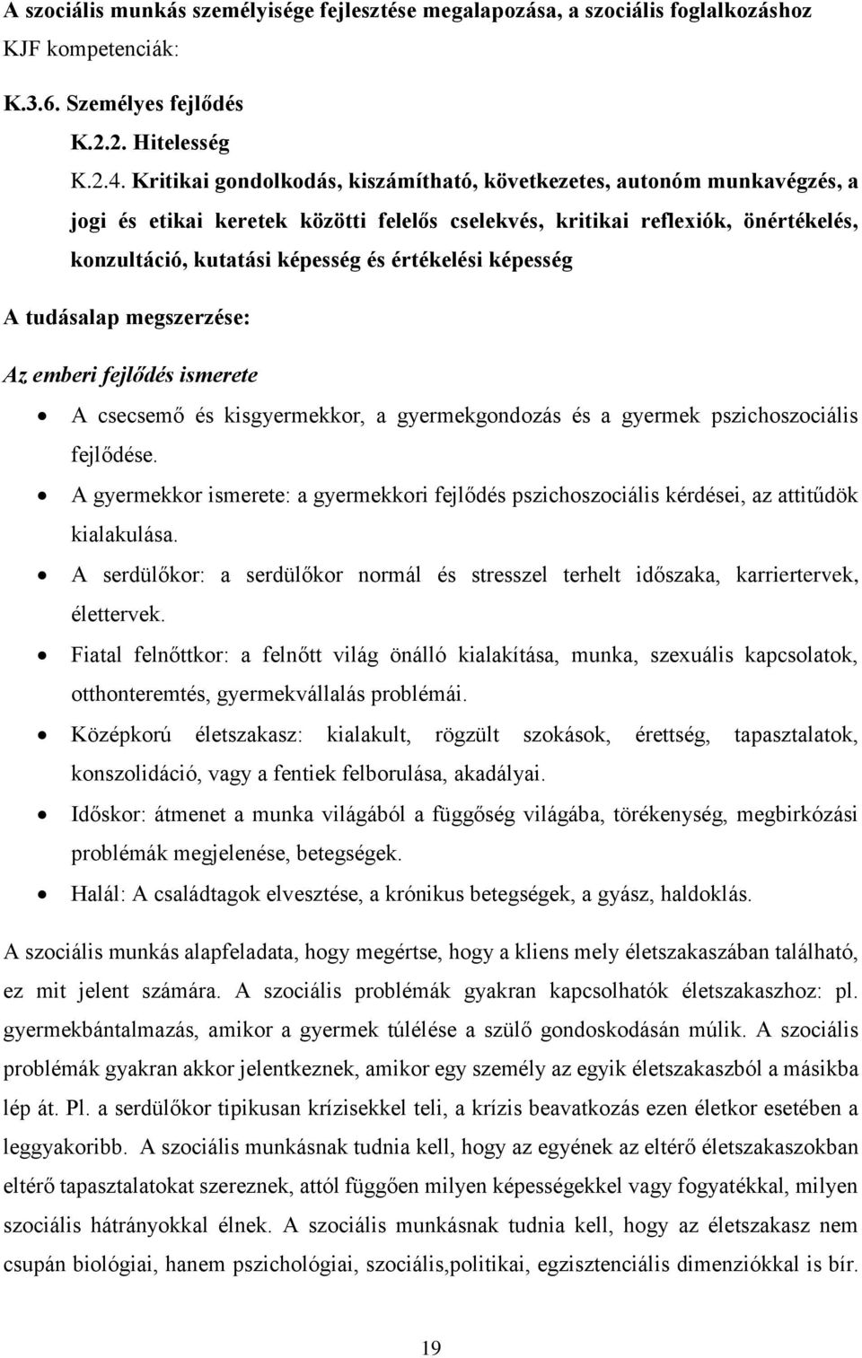 értékelési képesség A tudásalap megszerzése: Az emberi fejlődés ismerete A csecsemő és kisgyermekkor, a gyermekgondozás és a gyermek pszichoszociális fejlődése.