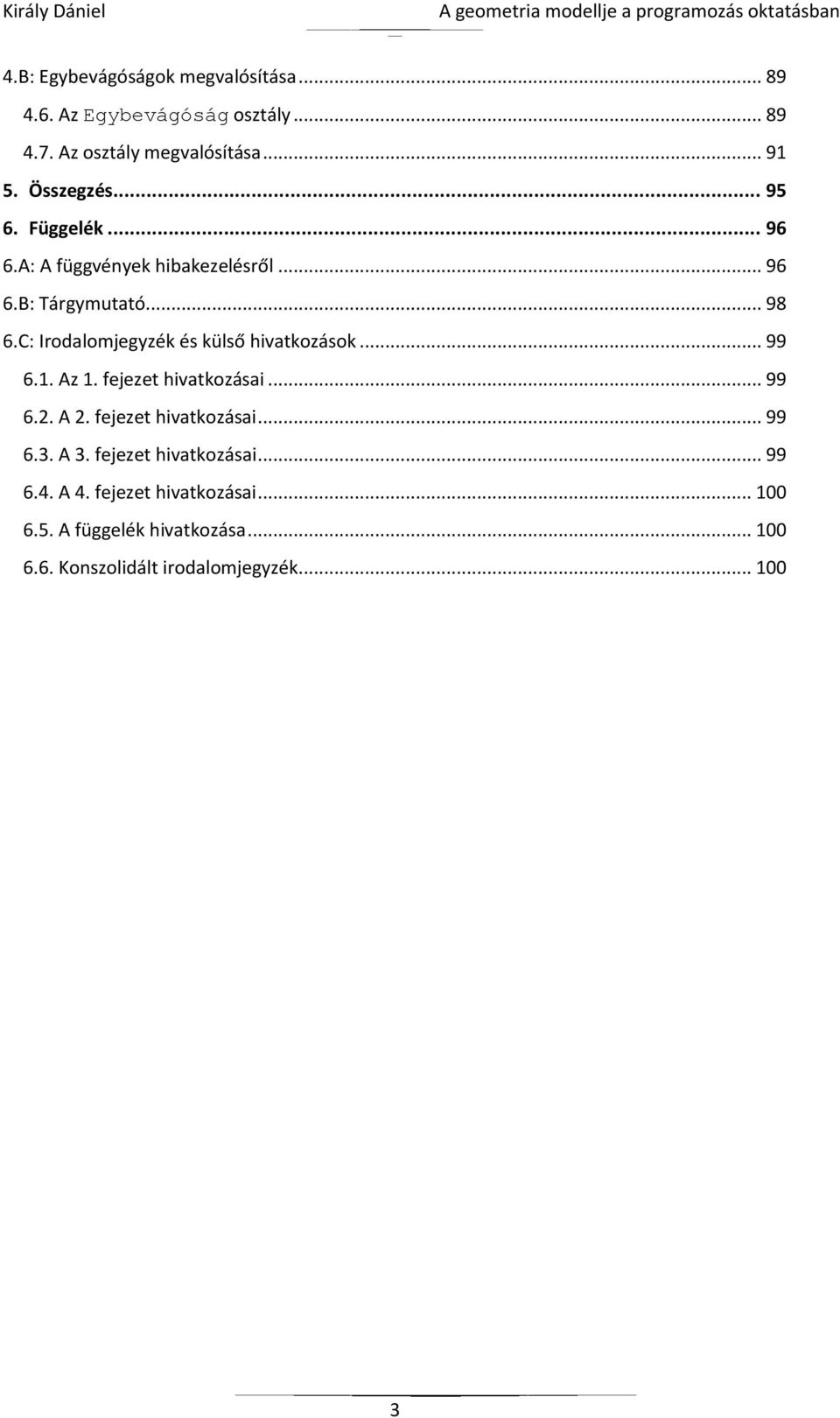 C: Irodalomjegyzék és külső hivatkozások... 99 6.1. Az 1. fejezet hivatkozásai... 99 6.2. A 2. fejezet hivatkozásai... 99 6.3.