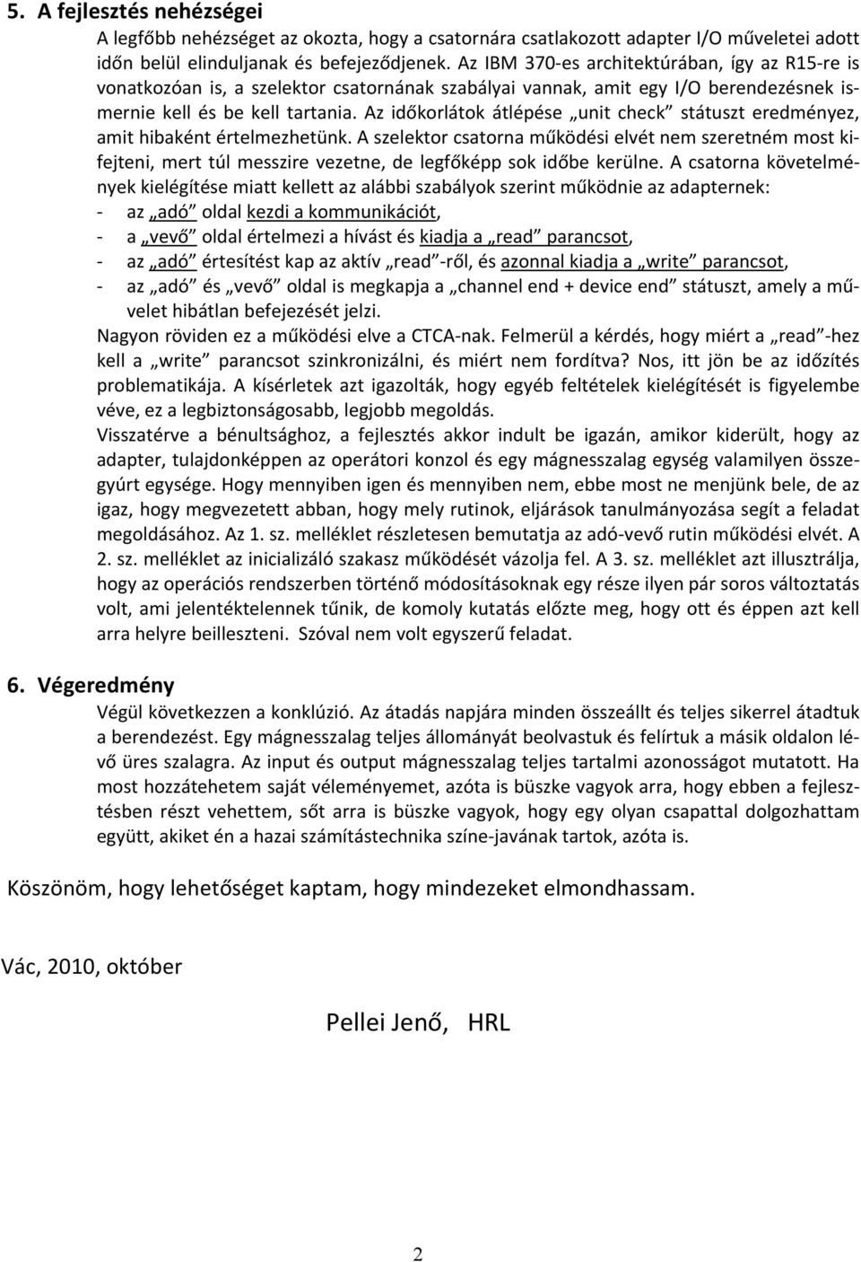 Az időkorlátok átlépése unit check státuszt eredményez, amit hibaként értelmezhetünk.