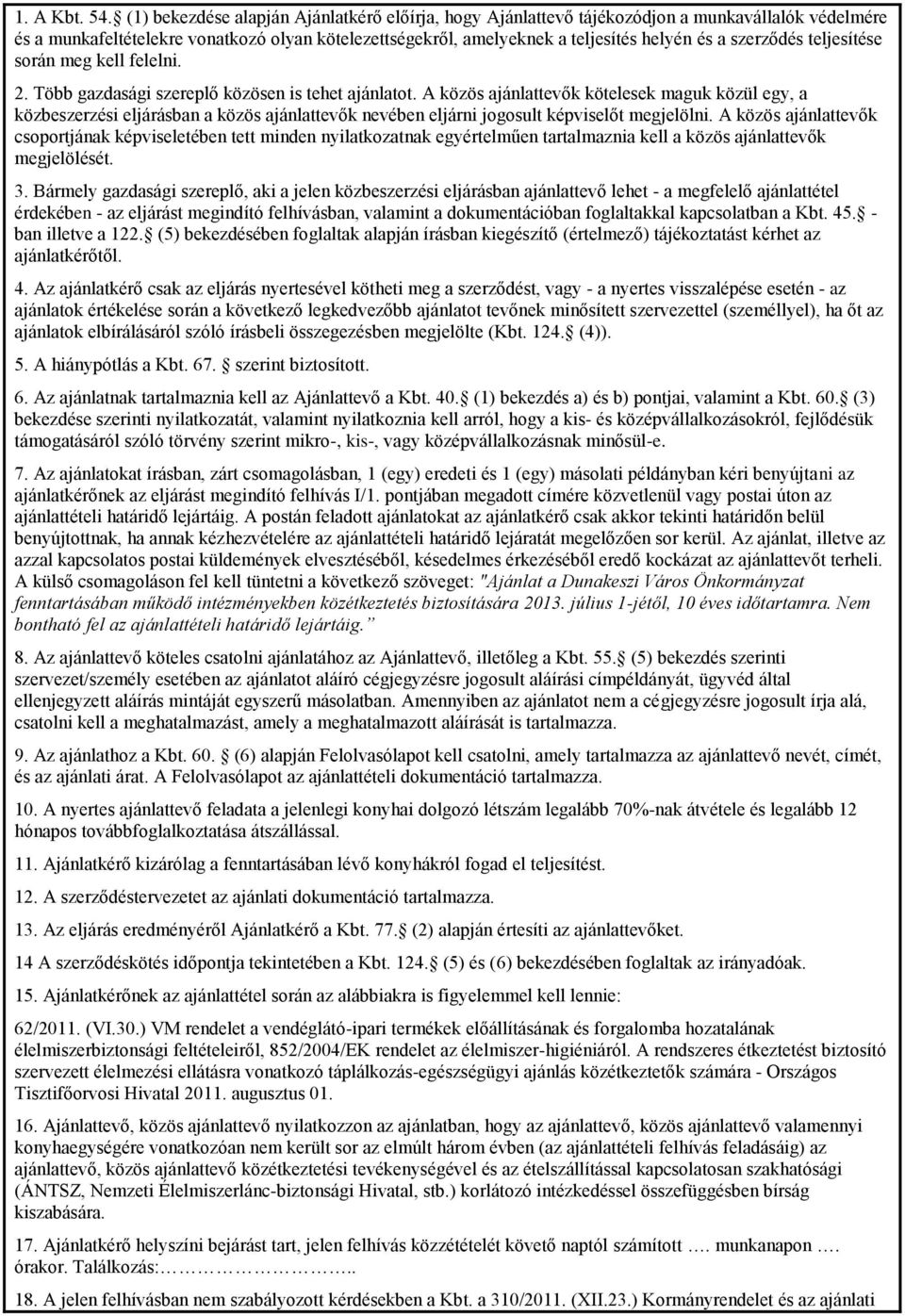 szerződés teljesítése során meg kell felelni. 2. Több gazdasági szereplő közösen is tehet ajánlatot.