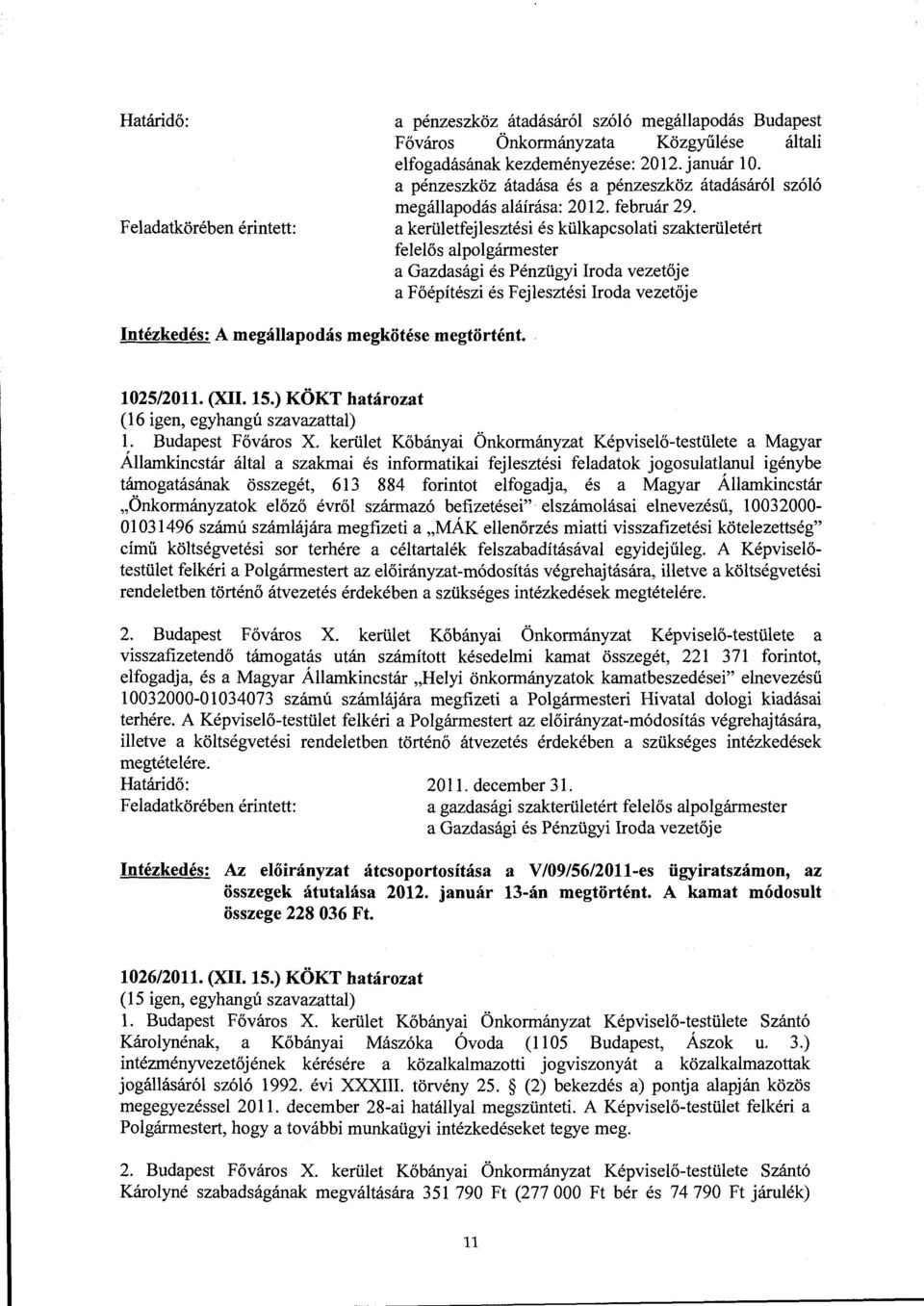 a kerületfejlesztési és külkapcsolati szakterületért felelős alpolgármester a Főépítészi és Fejlesztési Iroda vezetője Intézkedés: A megállapodás megkötése megtörtént. 1025/2011. (XII. 15.