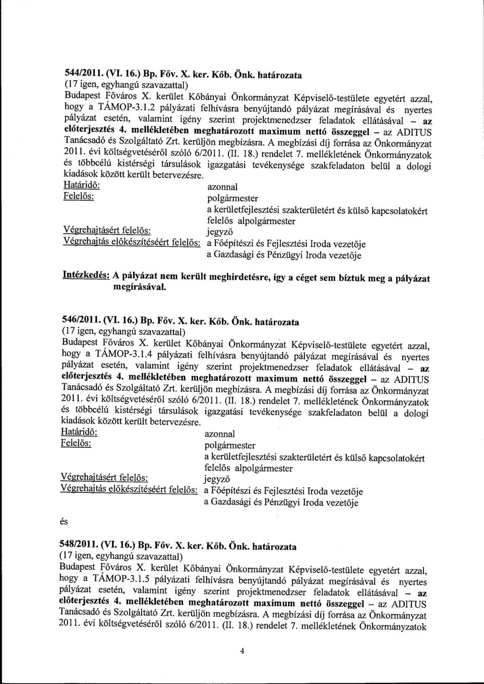 18.) rendelet 7. mellékletének Önkormányzatok és többcélú kistérségi társulások igazgatási tevékenysége szakfeladaton belül a dologi kiadások között került betervezésre.