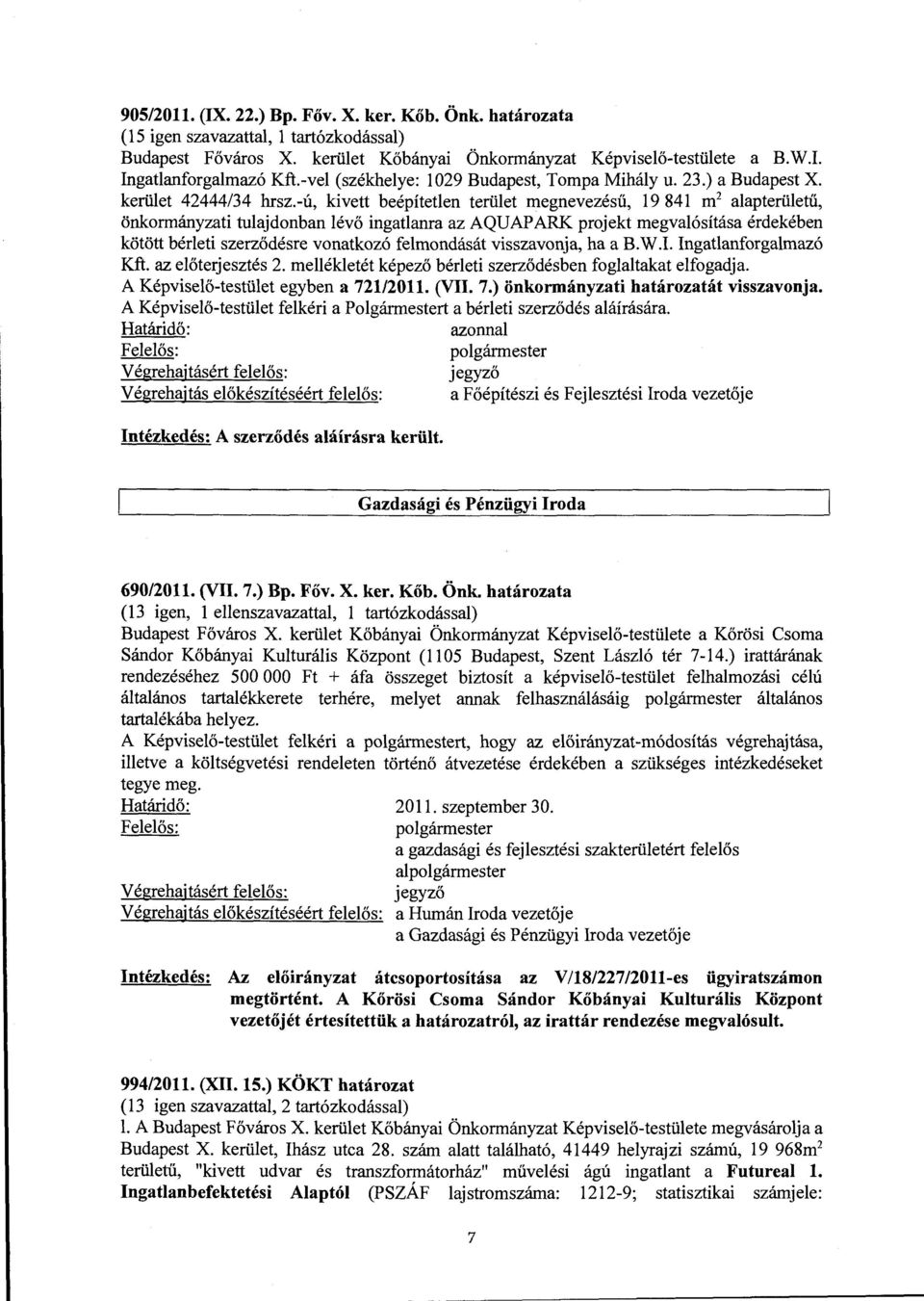 -ú, kivett beépítetlen terület megnevezésű, 19 841 m 2 alapterületű, önkormányzati tulajdonban lévő ingatlaura azaquapark projekt megvalósítása érdekében kötött bérleti szerződésre vonatkozó