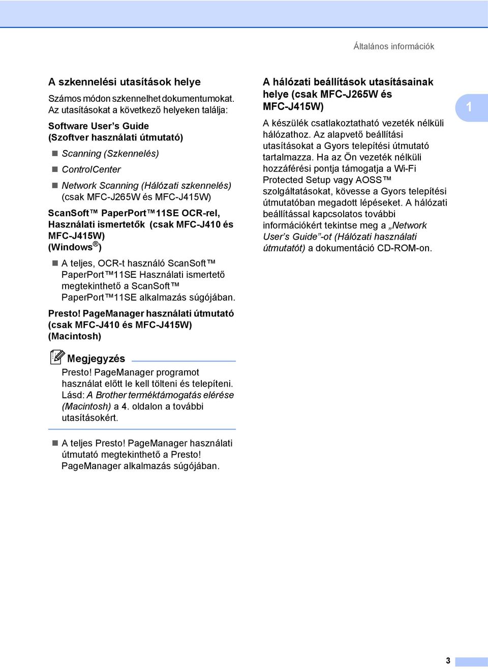 MFC-J415W) ScanSoft PaperPort 11SE OCR-rel, Használati ismertetők (csak MFC-J410 és MFC-J415W) (Windows ) A teljes, OCR-t használó ScanSoft PaperPort 11SE Használati ismertető megtekinthető a