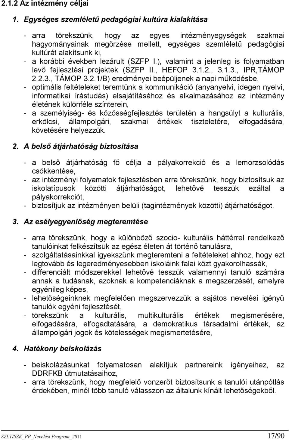 - a korábbi években lezárult (SZFP I.), valamint a jelenleg is folyamatban levő fejlesztési projektek (SZFP II., HEFOP 3.1.2.