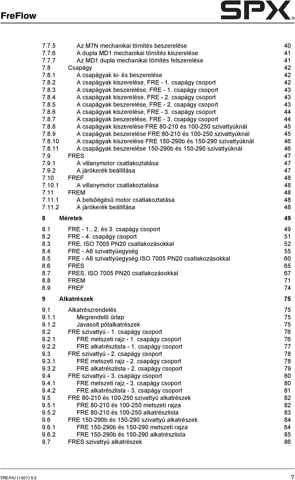 csapágy csoport 43 7.8.5 A csapágyak beszerelése, FRE - 2. csapágy csoport 43 7.8.6 A csapágyak kiszerelése, FRE - 3. csapágy csoport 44 7.8.7 A csapágyak beszerelése, FRE - 3. csapágy csoport 44 7.8.8 A csapágyak kiszerelése FRE 80-210 és 100-250 szivattyúknál 45 7.