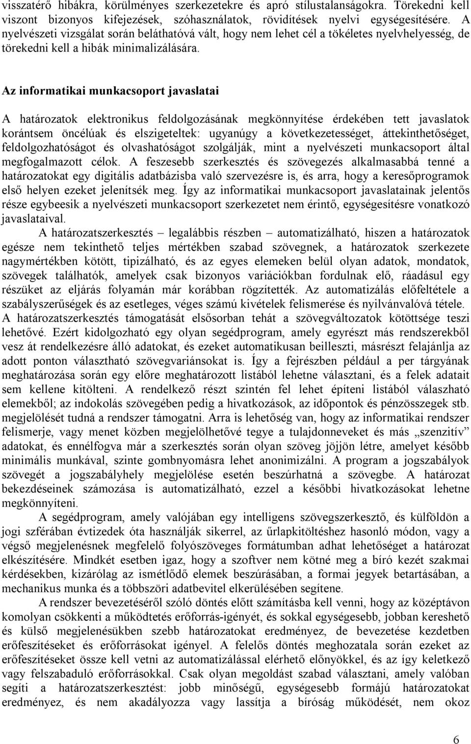 Az informatikai munkacsoport javaslatai A határozatok elektronikus feldolgozásának megkönnyítése érdekében tett javaslatok korántsem öncélúak és elszigeteltek: ugyanúgy a következetességet,