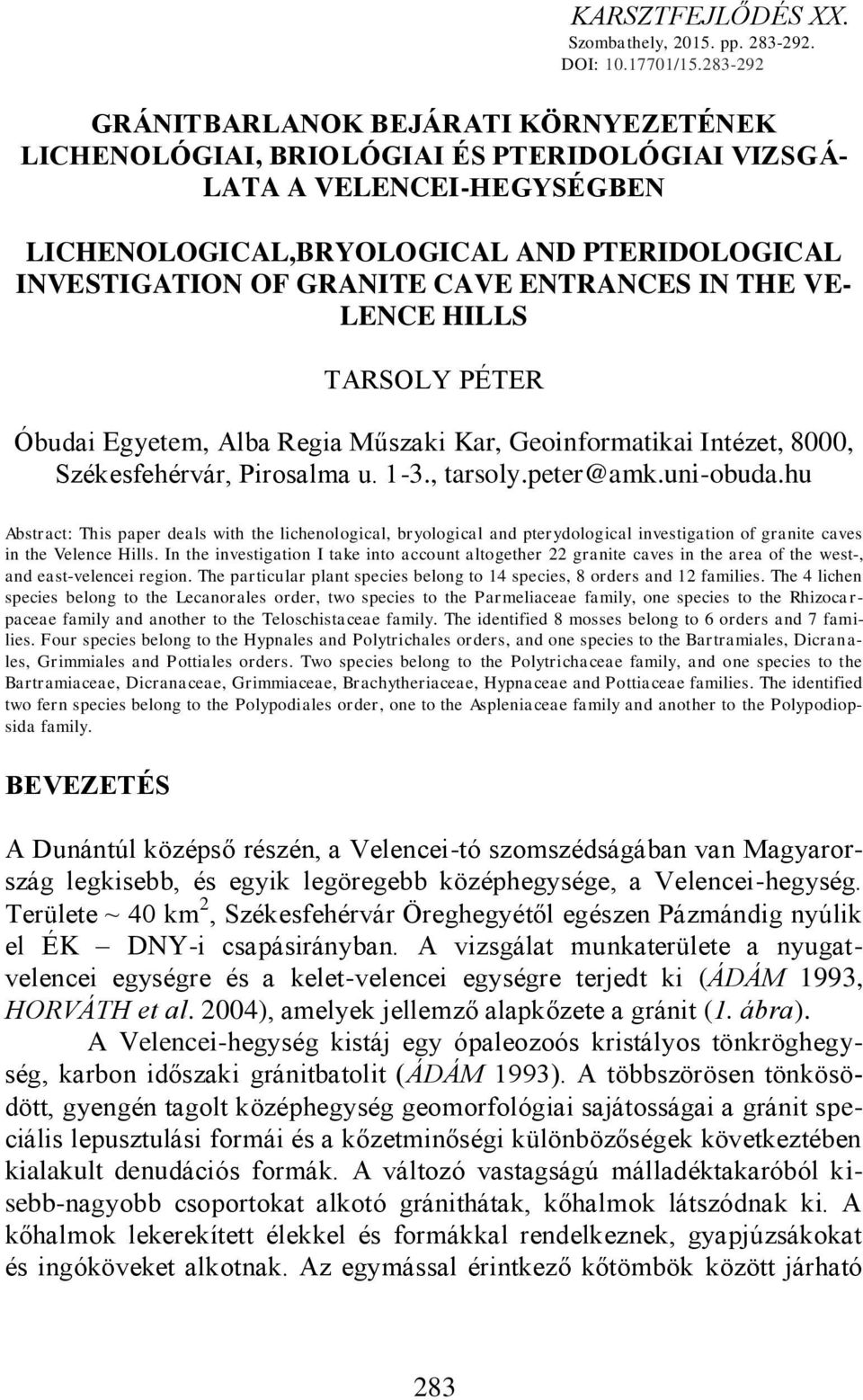ENTRANCES IN THE VE- LENCE HILLS TARSOLY PÉTER Óbudai Egyetem, Alba Regia Műszaki Kar, Geoinformatikai Intézet, 8000, Székesfehérvár, Pirosalma u. 1-3., tarsoly.peter@amk.uni-obuda.