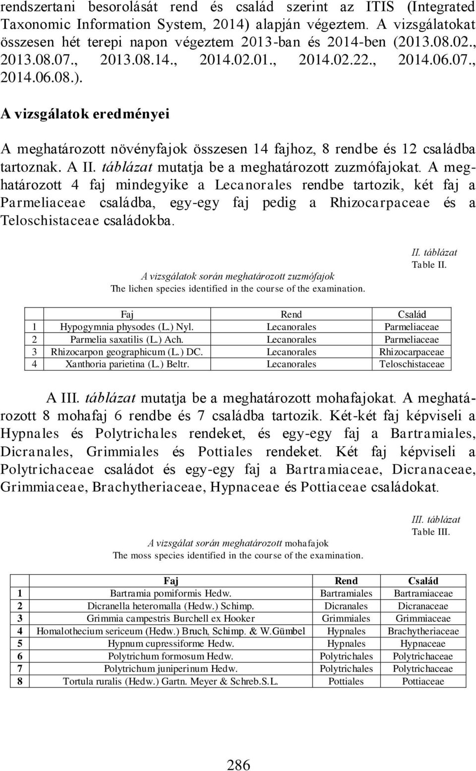 táblázat mutatja be a meghatározott zuzmófajokat.