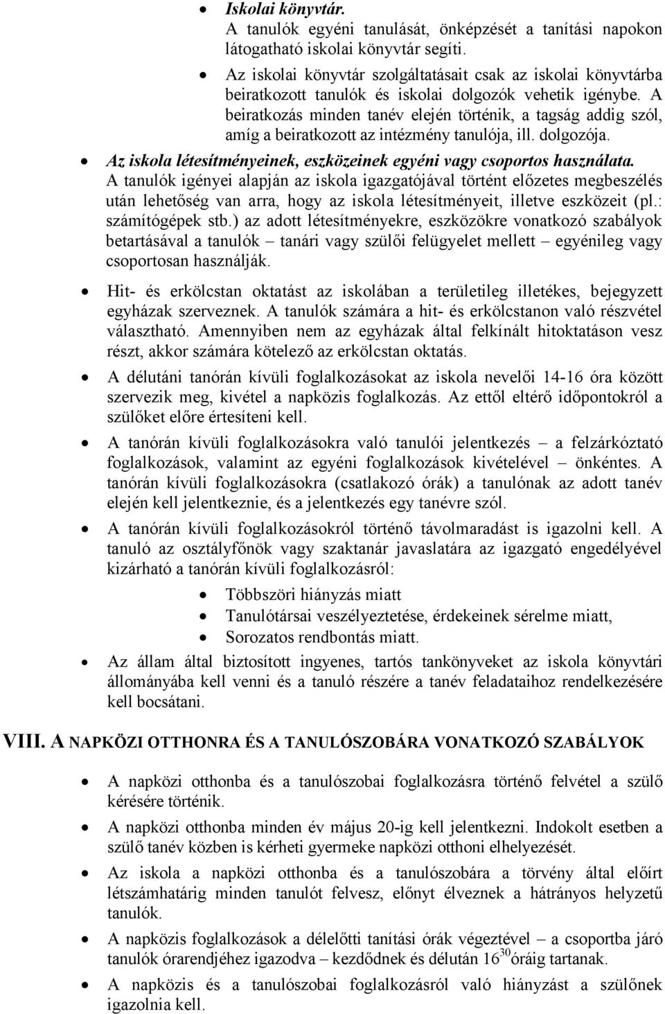 A beiratkozás minden tanév elején történik, a tagság addig szól, amíg a beiratkozott az intézmény tanulója, ill. dolgozója. Az iskola létesítményeinek, eszközeinek egyéni vagy csoportos használata.