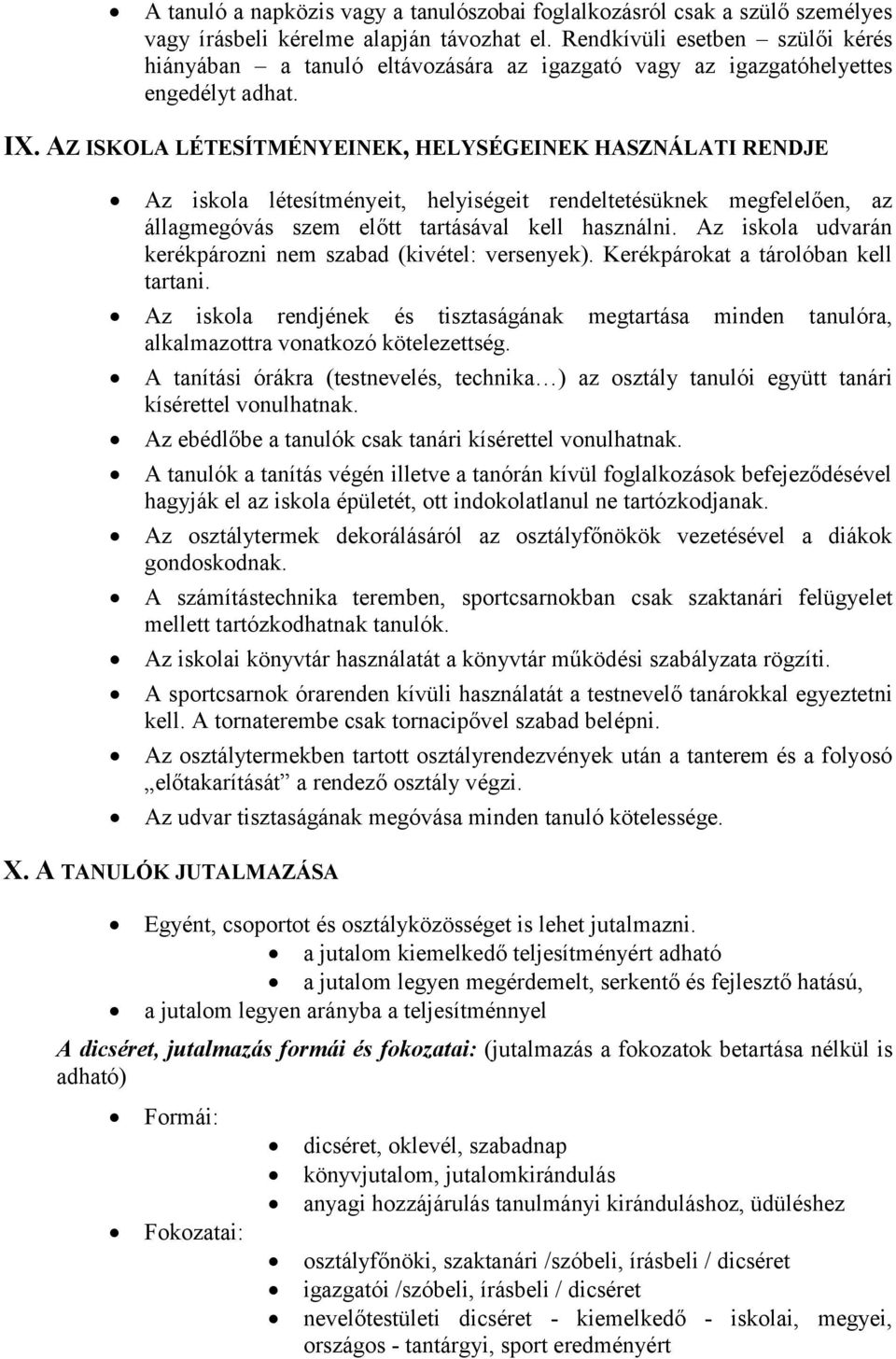 AZ ISKOLA LÉTESÍTMÉNYEINEK, HELYSÉGEINEK HASZNÁLATI RENDJE Az iskola létesítményeit, helyiségeit rendeltetésüknek megfelelően, az állagmegóvás szem előtt tartásával kell használni.