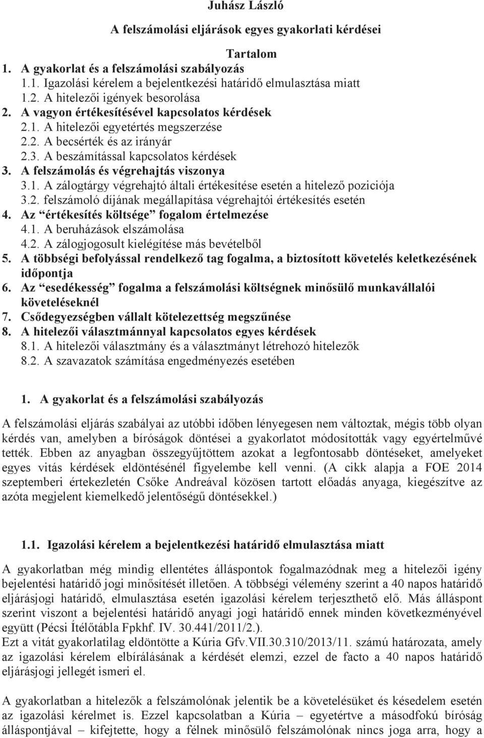 A felszámolás és végrehajtás viszonya 3.1. A zálogtárgy végrehajtó általi értékesítése esetén a hitelező poziciója 3.2. felszámoló díjának megállapítása végrehajtói értékesítés esetén 4.