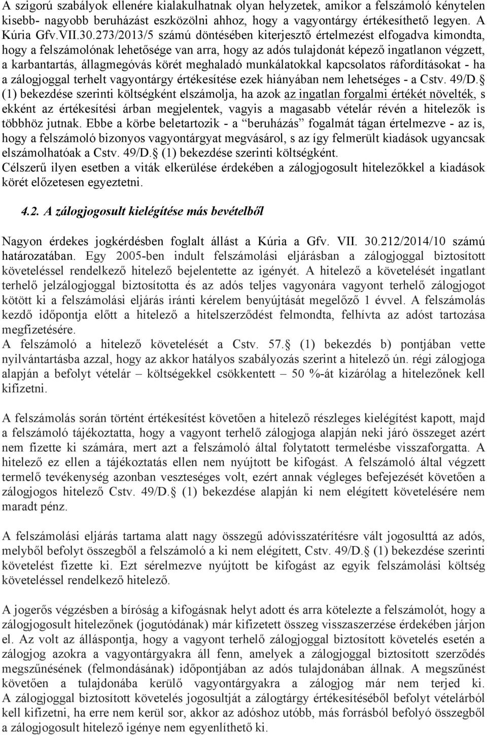 meghaladó munkálatokkal kapcsolatos ráfordításokat - ha a zálogjoggal terhelt vagyontárgy értékesítése ezek hiányában nem lehetséges - a Cstv. 49/D.