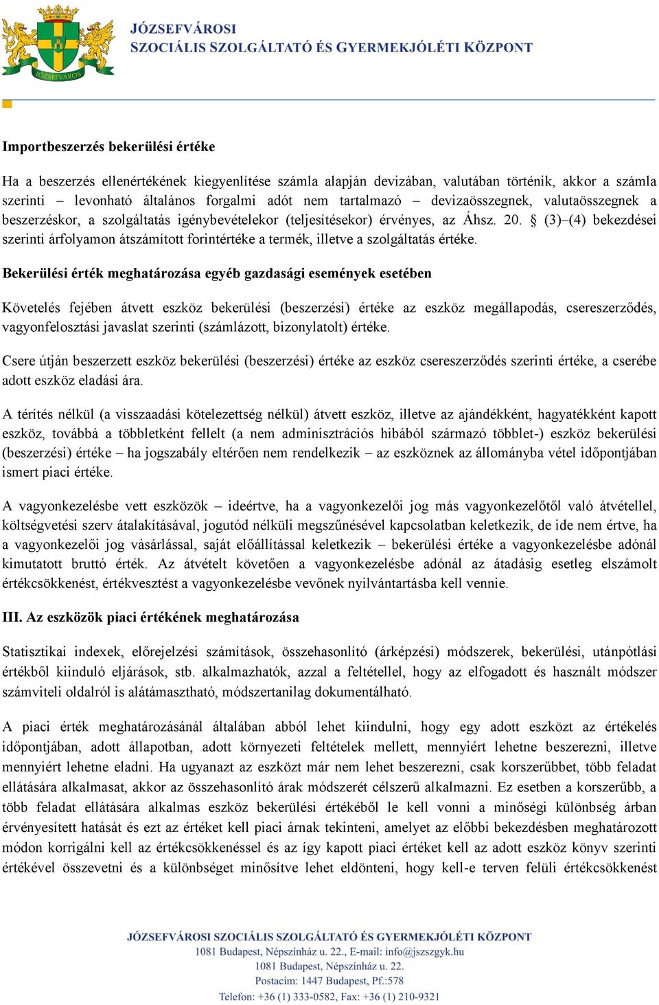 (3) (4) bekezdései szerinti árfolyamon átszámított forintértéke a termék, illetve a szolgáltatás értéke.